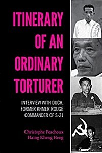 Itinerary of an Ordinary Torturer: Interview with Duch, Former Khmer Rouge Commander of S-21 (Paperback)