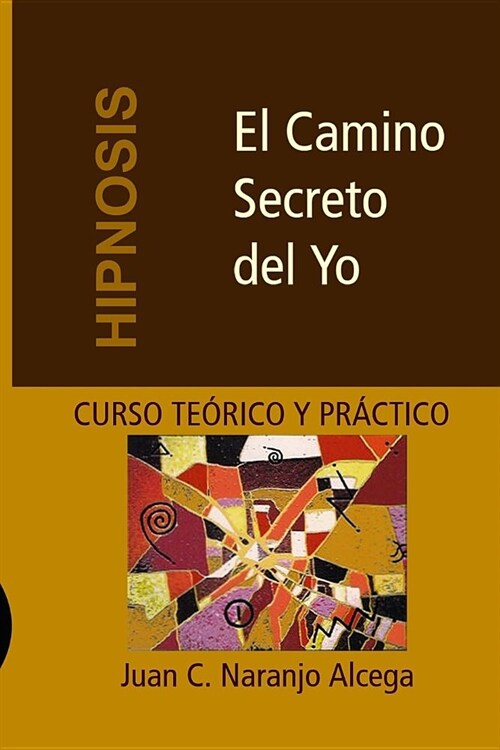 El Camino Secreto del Yo: Curso Te?ico y Pr?tico de Hipnosis (Paperback)