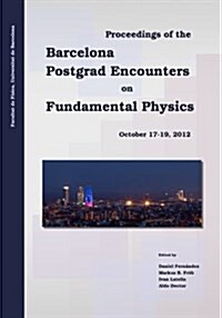 Proceedings of the Barcelona Postgrad Encounters on Fundamental Physics (Paperback)