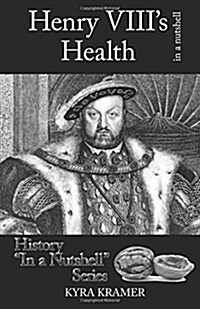 Henry VIIIs Health in a Nutshell (Paperback)