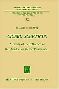 Cicero Scepticus: A Study of the Influence of the Academica in the Renaissance (Hardcover, 1972)