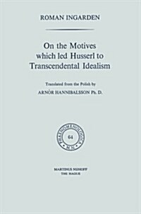 On the Motives Which Led Husserl to Transcendental Idealism (Paperback, Softcover Repri)