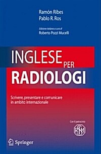 Inglese Per Radiologi: Scrivere, Presentare E Comunicare in Ambito Internazionale (Paperback)