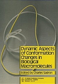 Dynamic Aspects of Conformation Changes in Biological Macromolecules: Proceedings of the 23rd Annual Meeting of the Soci??de Chimie Physique Orl?ns (Hardcover, 1973)