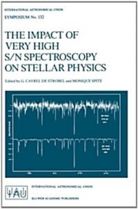 The Impact of Very High S/N Spectroscopy on Stellar Physics: Proceedings of the 132nd Symposium of the International Astronomical Union Held in Paris, (Paperback, Softcover Repri)