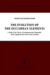The Evolution of the Euclidean Elements: A Study of the Theory of Incommensurable Magnitudes and Its Significance for Early Greek Geometry (Hardcover, 1975)