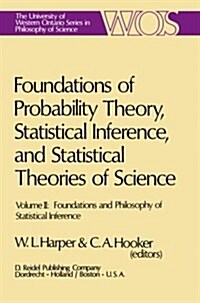 Foundations of Probability Theory, Statistical Inference, and Statistical Theories of Science: Volume II Foundations and Philosophy of Statistical Inf (Paperback, Softcover Repri)