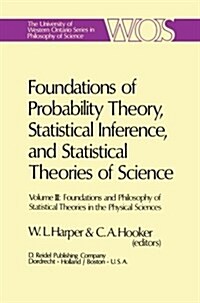 Foundations of Probability Theory, Statistical Inference, and Statistical Theories of Science: Volume III Foundations and Philosophy of Statistical Th (Paperback, Softcover Repri)