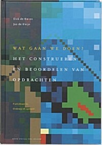 Wat Gaan We Doen?: Het Construeren En Beoordelen Van Opdrachten: Praktijkboek Bij Onderwijs ALS Opdracht (Hardcover, 2001)