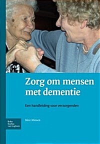 Zorg Om Mensen Met Dementie: Een Handleiding Voor Verzorgenden (Paperback, 2008)
