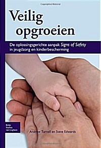 Veilig Opgroeien: de Oplossingsgerichte Aanpak Signs of Safety in Jeugdzorg En Kinderbescherming (Paperback, 2009)