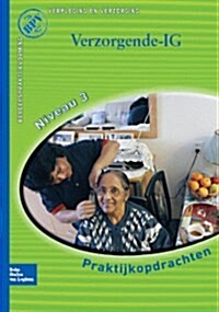 Beroepspraktijkvorming Verzorgende-Ig: Praktijkopdrachten Voor Kwalificatieniveau 3 (Paperback, 2, 2009)