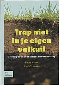 Trap Niet in Je Eigen Valkuil: Zelfhulpboek Voor Inzicht En Verandering (Paperback, 2005)