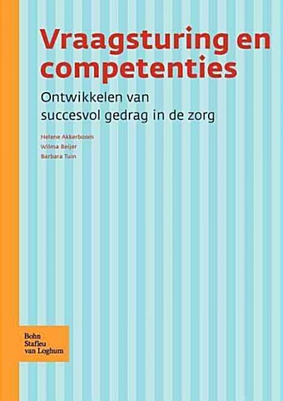 Vraagsturing En Competenties: Ontwikkelen Van Succesvol Gedrag in de Zorg (Paperback, 2005)