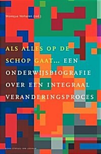 ALS Alles Op de Schop Gaat: Een Onderwijsbiografie Over Een Integraal Veranderingsproces (Hardcover, 2008)