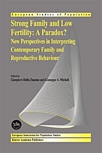 Strong Family and Low Fertility: A Paradox?: New Perspectives in Interpreting Contemporary Family and Reproductive Behaviour (Paperback, 2004)