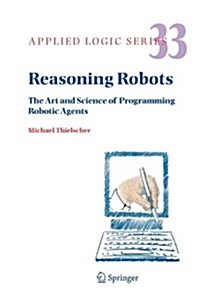 Reasoning Robots: The Art and Science of Programming Robotic Agents (Paperback)