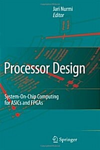 Processor Design: System-On-Chip Computing for Asics and FPGAs (Paperback)