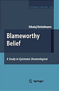 Blameworthy Belief: A Study in Epistemic Deontologism (Paperback)