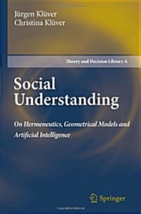 Social Understanding: On Hermeneutics, Geometrical Models and Artificial Intelligence (Hardcover)