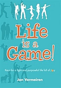 Life Is a Game! Keys for a Light and Purposeful Life Full of Joy (Paperback)