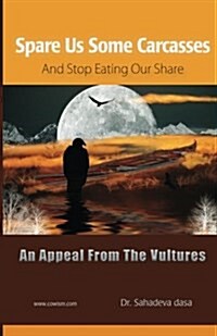 Spare Us Some Carcasses - An Appeal from the Vultures (Paperback)