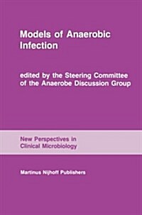 Models of Anaerobic Infection: Proceedings of the Third Anaerobe Discussion Group Symposium Held at Churchill College, University of Cambridge, July (Paperback, Softcover Repri)
