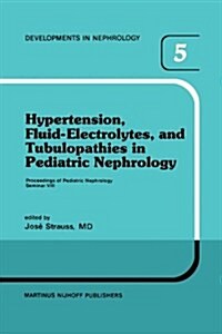 Hypertension, Fluid-Electrolytes, and Tubulopathies in Pediatric Nephrology: Proceedings of Pediatric Nephrology Seminar VIII, Held at Bal Harbour, Fl (Paperback, Softcover Repri)