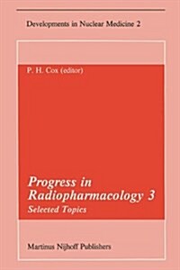 Progress in Radiopharmacology 3: Selected Topics Proceedings of the Third European Symposium on Radiopharmacology Held at Noordwijkerhout, the Netherl (Paperback, Softcover Repri)