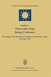 Fourth E.C. Photovoltaic Solar Energy Conference: Proceedings of the International Conference, Held at Stresa, Italy, 10-14 May, 1982 (Paperback, Softcover Repri)