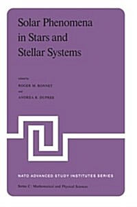 Solar Phenomena in Stars and Stellar Systems: Proceedings of the NATO Advanced Study Institute Held at Bonas, France, August 25-September 5, 1980 (Paperback, Softcover Repri)