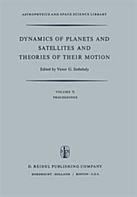 Dynamics of Planets and Satellites and Theories of Their Motion: Proceedings of the 41st Colloquium of the International Astronomical Union Held in Ca (Paperback, Softcover Repri)