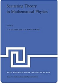 Scattering Theory in Mathematical Physics: Proceedings of the NATO Advanced Study Institute Held at Denver, Colo., U.S.A., June 11-29, 1973 (Paperback, Softcover Repri)