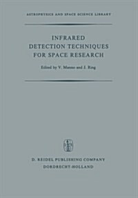 Infrared Detection Techniques for Space Research: Proceedings of the Fifth Eslab/Esrin Symposium Held in Noordwijk, the Netherlands, June 8-11, 1971 (Paperback, Softcover Repri)