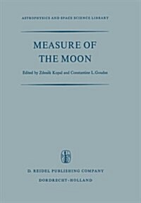 Measure of the Moon: Proceedings of the Second International Conference on Selenodesy and Lunar Topography Held in the University of Manche (Paperback, Softcover Repri)