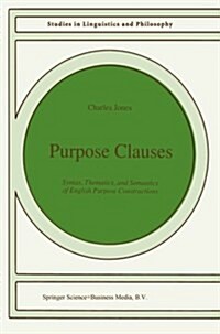 Purpose Clauses: Syntax, Thematics, and Semantics of English Purpose Constructions (Paperback, Softcover Repri)