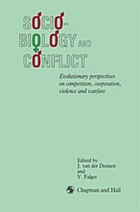 Sociobiology and Conflict: Evolutionary Perspectives on Competition, Cooperation, Violence and Warfare (Paperback, Softcover Repri)
