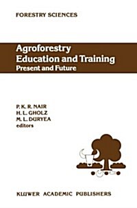 Agroforestry Education and Training: Present and Future: Proceedings of the International Workshop on Professional Education and Training in Agrofores (Paperback, Softcover Repri)