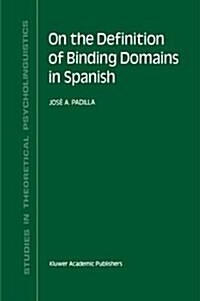 On the Definition of Binding Domains in Spanish: Evidence from Child Language (Paperback, Softcover Repri)