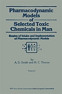 Pharmacodynamic Models of Selected Toxic Chemicals in Man: Volume 2: Routes of Intake and Implementation of Pharmacodynamic Models (Paperback, Softcover Repri)