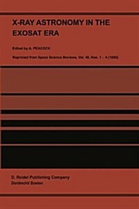 X-Ray Astronomy in the Exosat Era: Proceedings of the XVIII Eslab Sysmposium, Held in the Hague, the Netherlands, 5-9 November 1984 (Paperback, Softcover Repri)