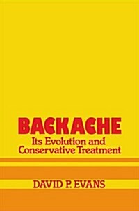 Backache: Its Evolution and Conservative Treatment: Its Evolution and Conservative Treatment (Paperback, 1982)