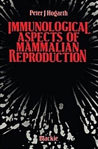 Immunological Aspects of Mammalian Reproduction (Paperback, Softcover Repri)