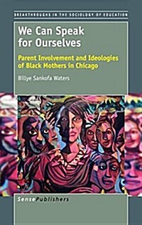 We Can Speak for Ourselves: Parent Involvement and Ideologies of Black Mothers in Chicago (Hardcover)