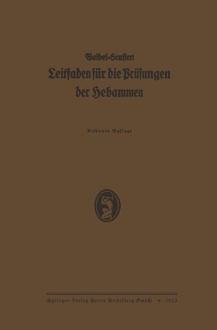 K. Waibels Leitfaden F? Die Pr?ungen Der Hebammen: Neubearbeitet Und Vermehrt (Paperback, 7, 7. Aufl. 1923)