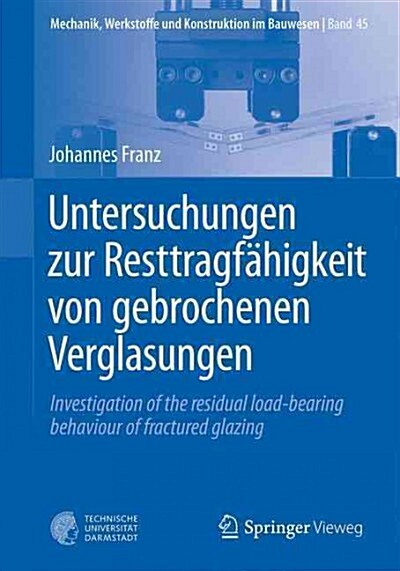 Untersuchungen Zur Resttragf?igkeit Von Gebrochenen Verglasungen: Investigation of the Residual Load-Bearing Behaviour of Fractured Glazing (Paperback, 1. Aufl. 2015)