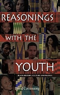 Reasonings with the Youth: Black History, Culture & Politics (Paperback)