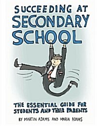 Succeeding at Secondary School: An Essential Guide for Students and Their Parents (Paperback)