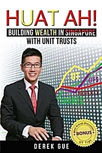 Huat Ah! Building Wealth in Singapore with Unit Trusts (Paperback)