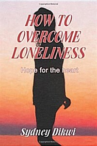 How to Overcome Loneliness: Hope for the Heart (Paperback)